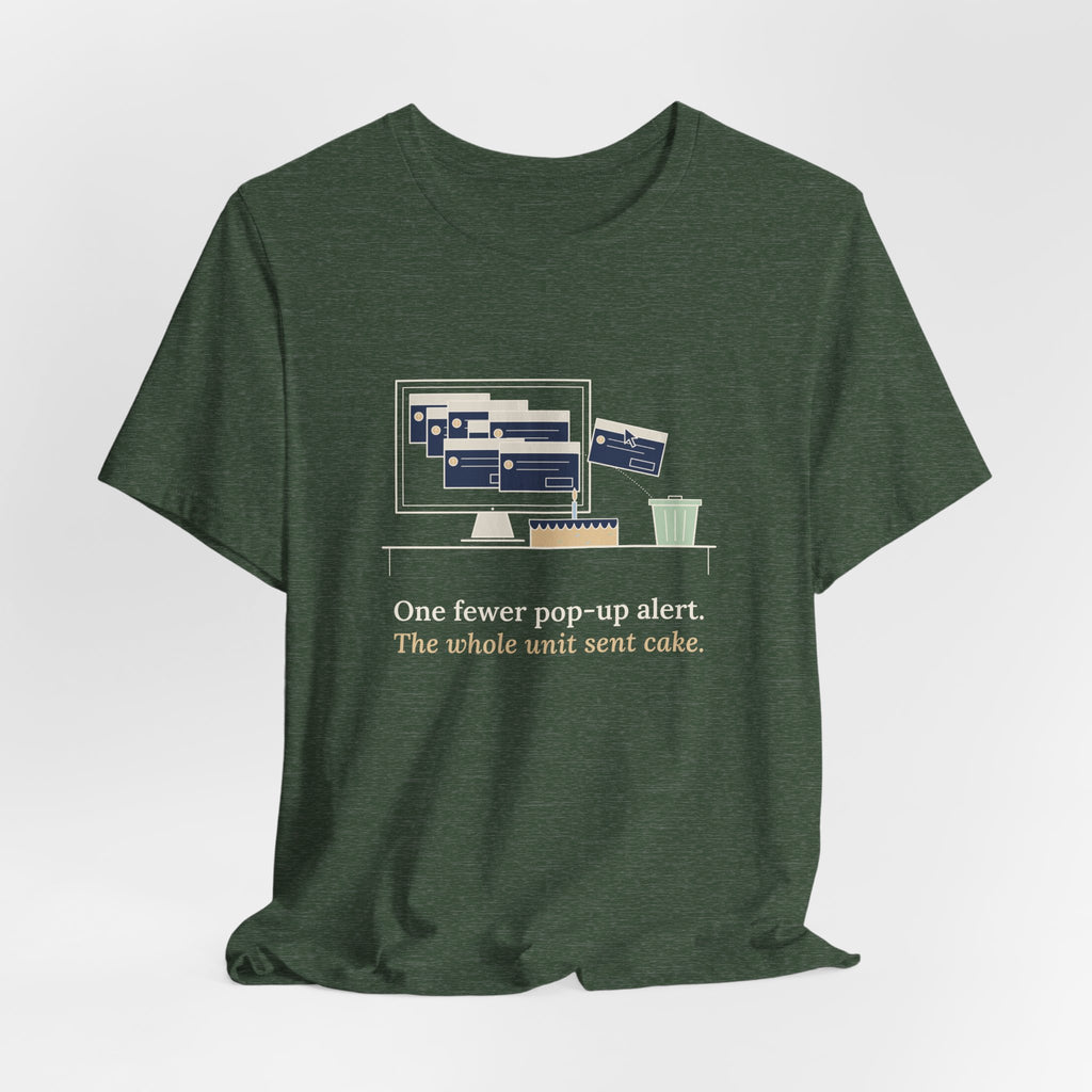 Nursing Informatics T-Shirt - One Fewer Pop-Up Alert. The Whole Unit Sent Cake.