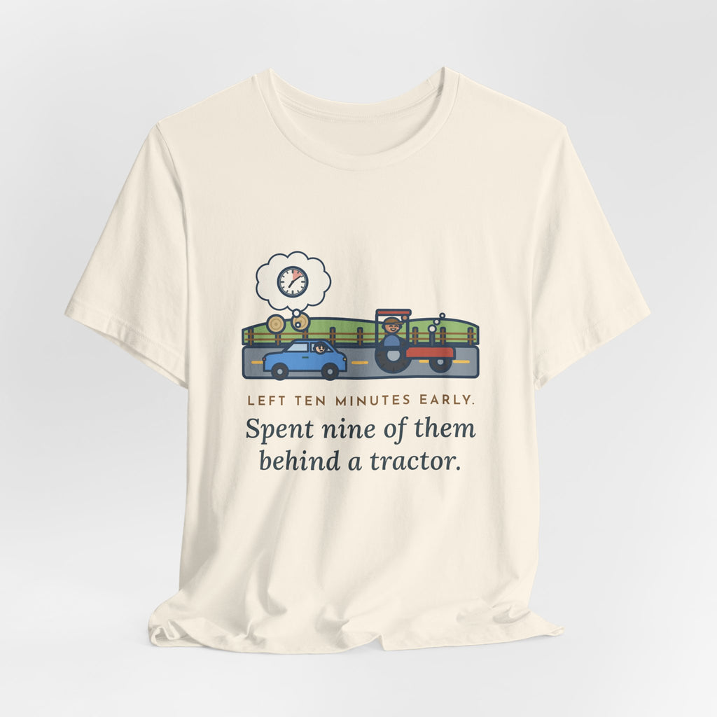 Funny Commuter T-Shirt, Left Ten Minutes Early, Spent Nine of Them Behind a Tractor, Country Road Tee