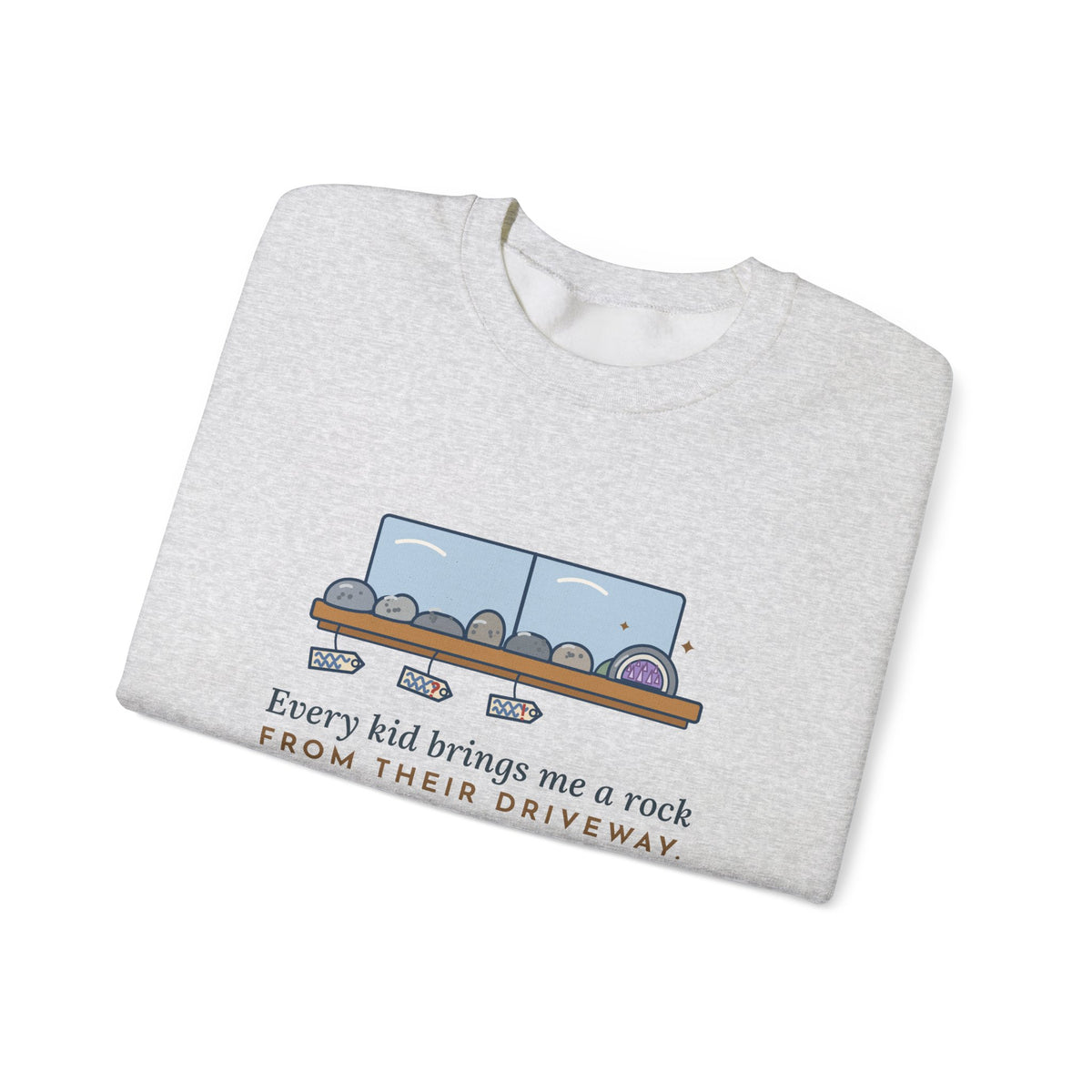 Earth Science Teacher Crewneck Sweatshirt - Every Kid Brings Me a Rock From Their Driveway
