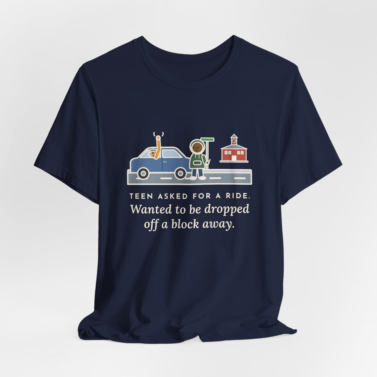 Funny Teen Parent T-Shirt, Teen Asked for a Ride, Wanted to Be Dropped Off a Block Away, Street Corner Tee