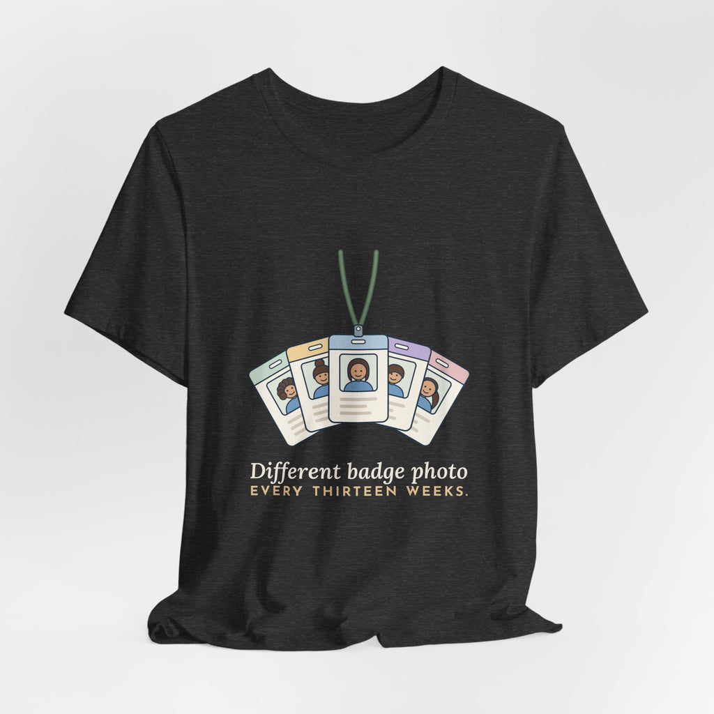 Travel Nurse T-Shirt - Different Badge Photo Every Thirteen Weeks Tee