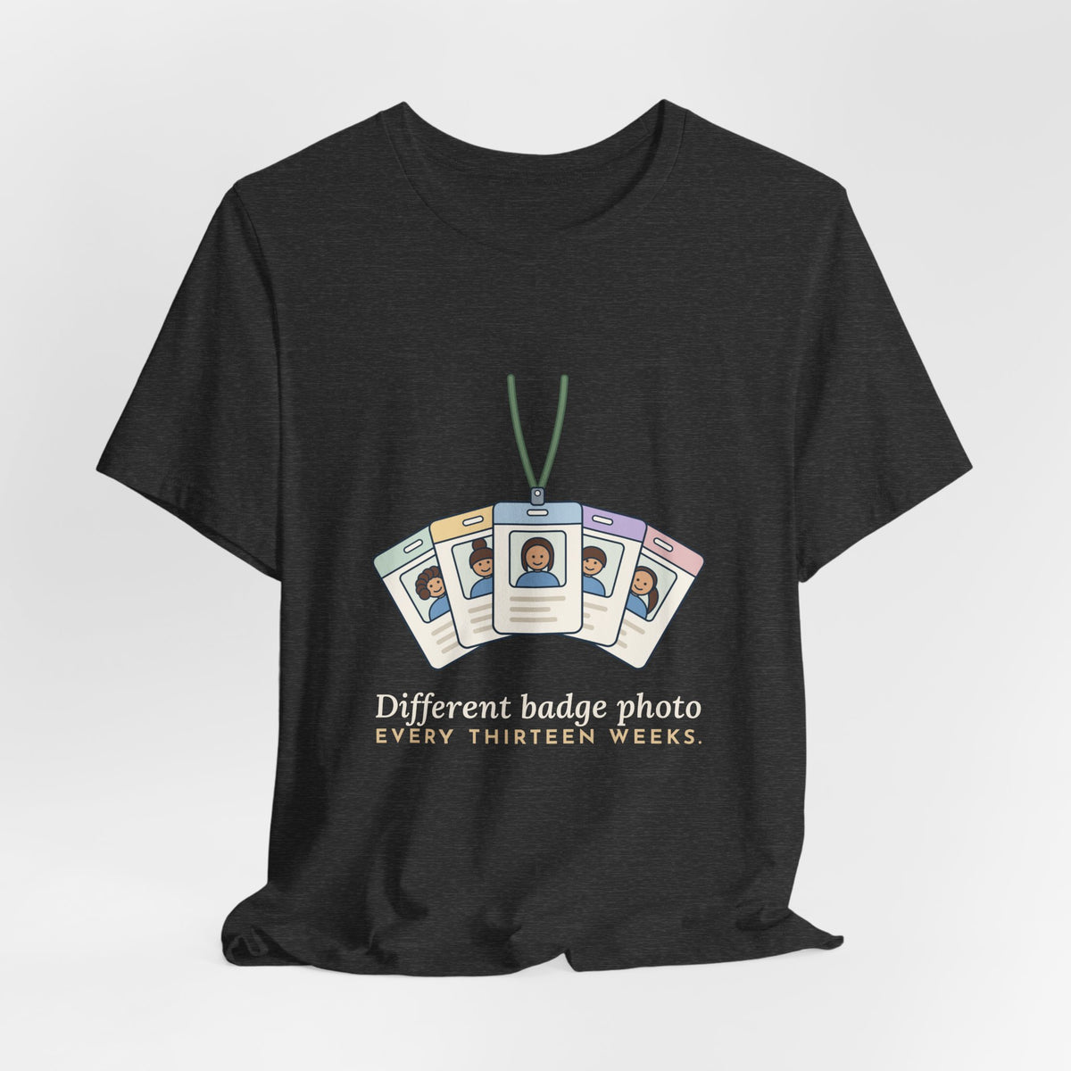 Travel Nurse T-Shirt - Different Badge Photo Every Thirteen Weeks Tee