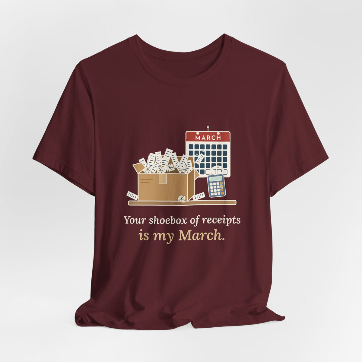 Tax Preparer T-Shirt - Your Shoebox of Receipts Is My March. Busy Season Tee