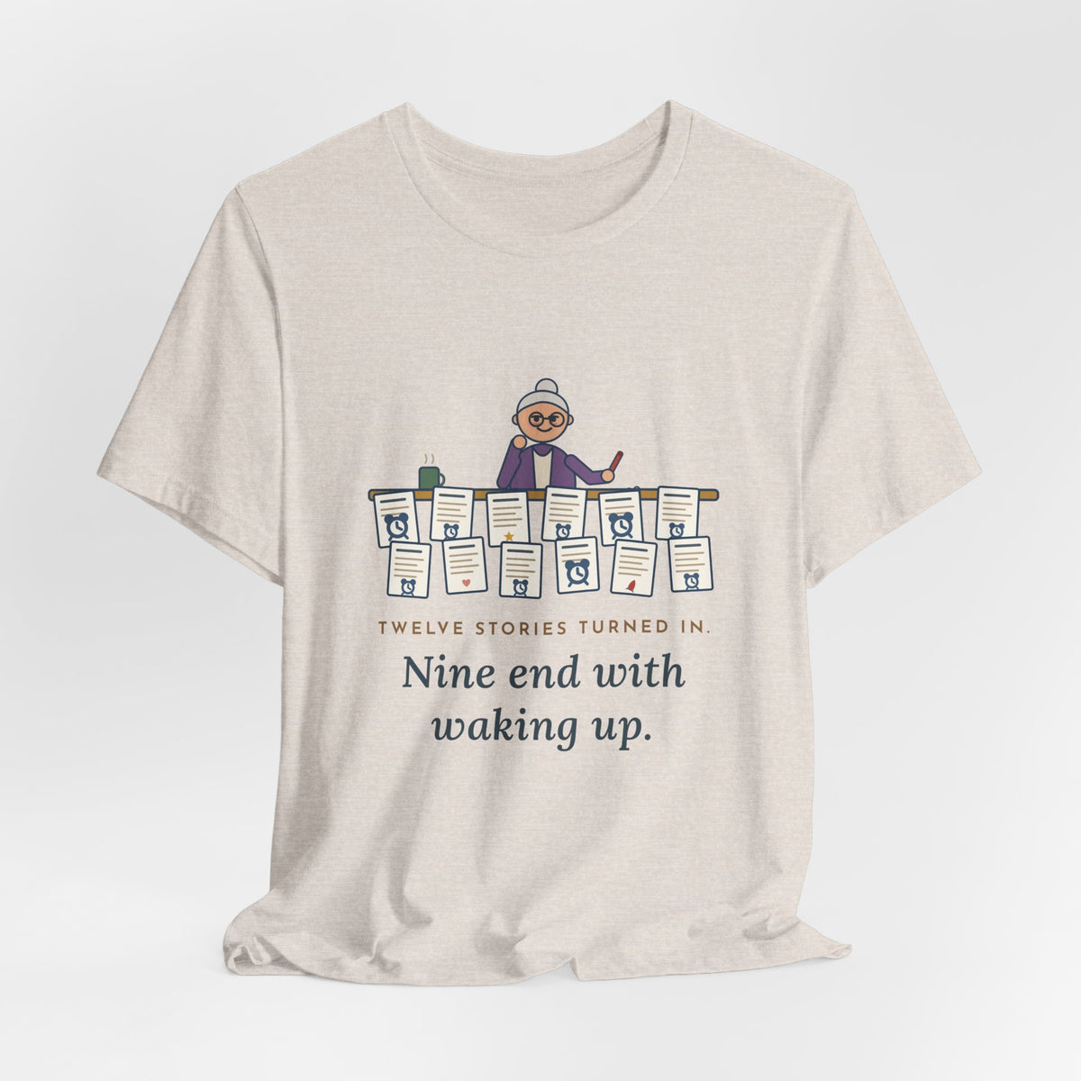 Creative Writing Teacher T-Shirt - Twelve Stories Turned In, Nine End With Waking Up
