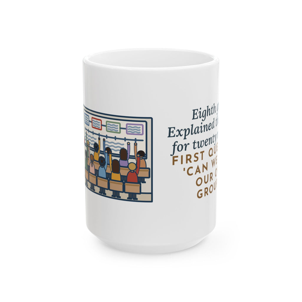 Explained the Project for Twenty Minutes, First Question Was About Groups 15oz Mug, Large Funny Eighth Grade Teacher Coffee Mug
