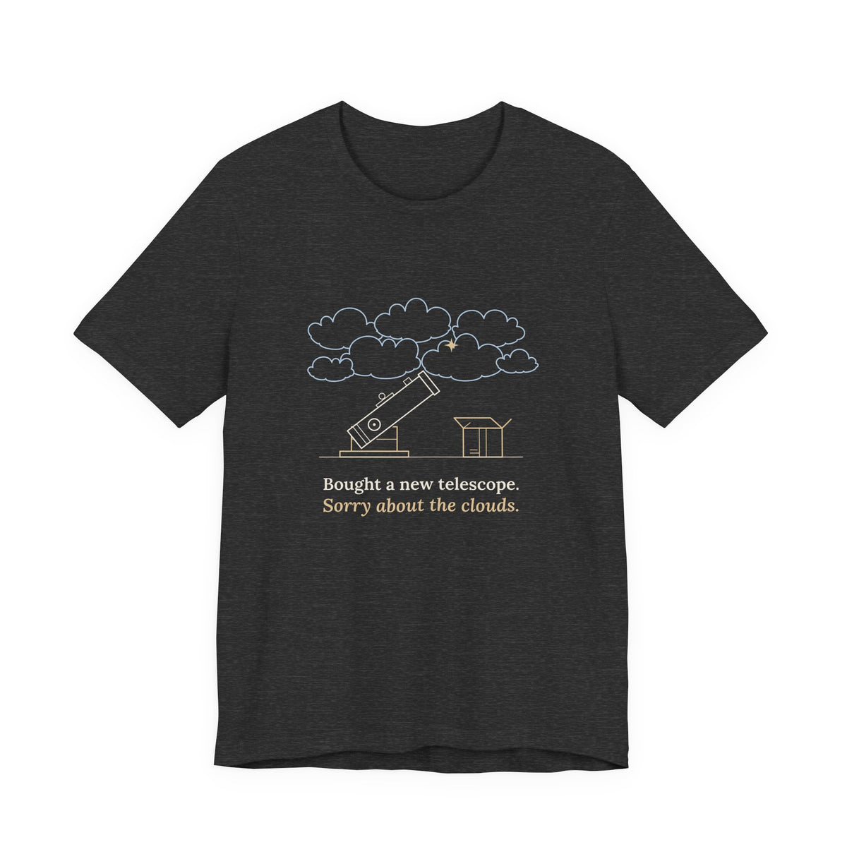 Amateur Astronomy T-Shirt - Bought a New Telescope, Sorry About the Clouds Funny Stargazer Tee