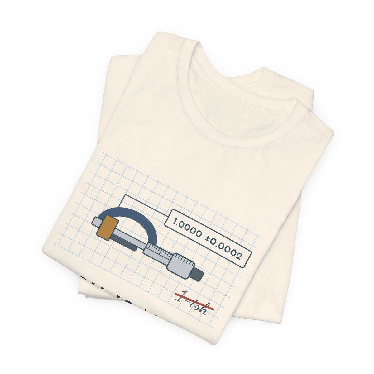 Machinist T-Shirt - "-ish Is Not a Tolerance" Funny Micrometer Machine Shop Tee