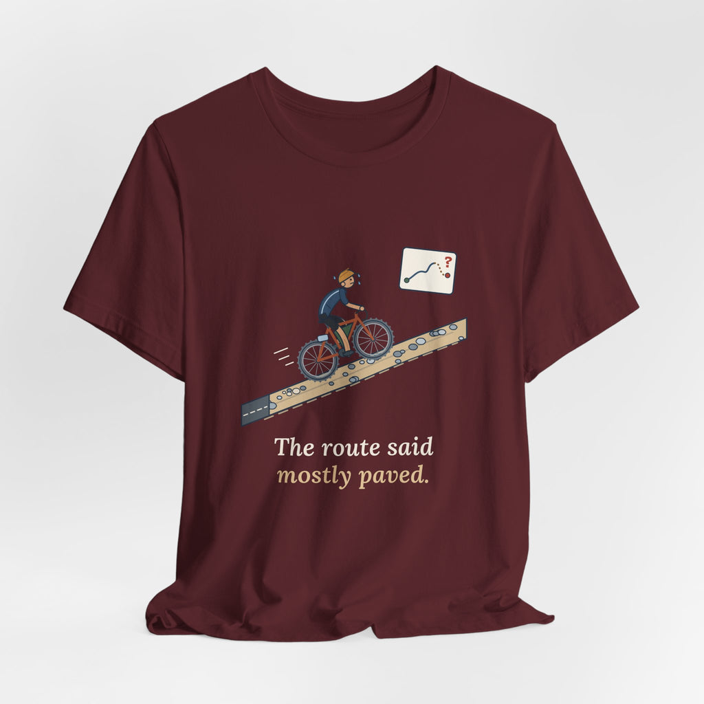 Gravel Cycling T-Shirt - The Route Said Mostly Paved. Funny Hike-a-Bike Gravel Bike Tee