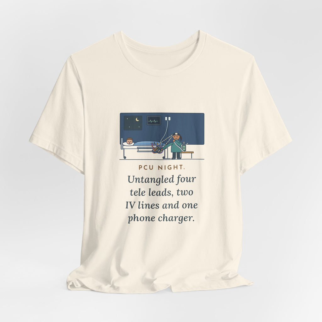 PCU Nurse T-Shirt - PCU Night, Untangled Four Tele Leads, Two IV Lines and One Phone Charger