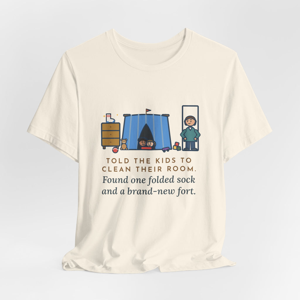 Funny Parent T-Shirt, Told the Kids to Clean Their Room, Found One Folded Sock and a Brand-New Fort, Bedroom Fort Tee