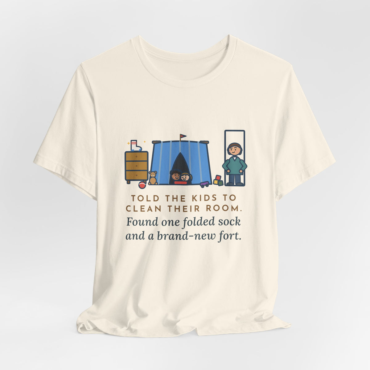 Funny Parent T-Shirt, Told the Kids to Clean Their Room, Found One Folded Sock and a Brand-New Fort, Bedroom Fort Tee