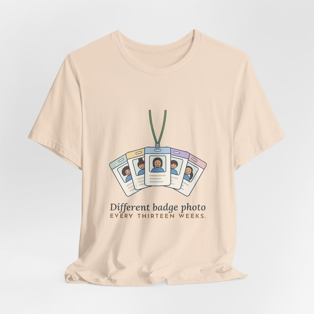 Travel Nurse T-Shirt - Different Badge Photo Every Thirteen Weeks Tee