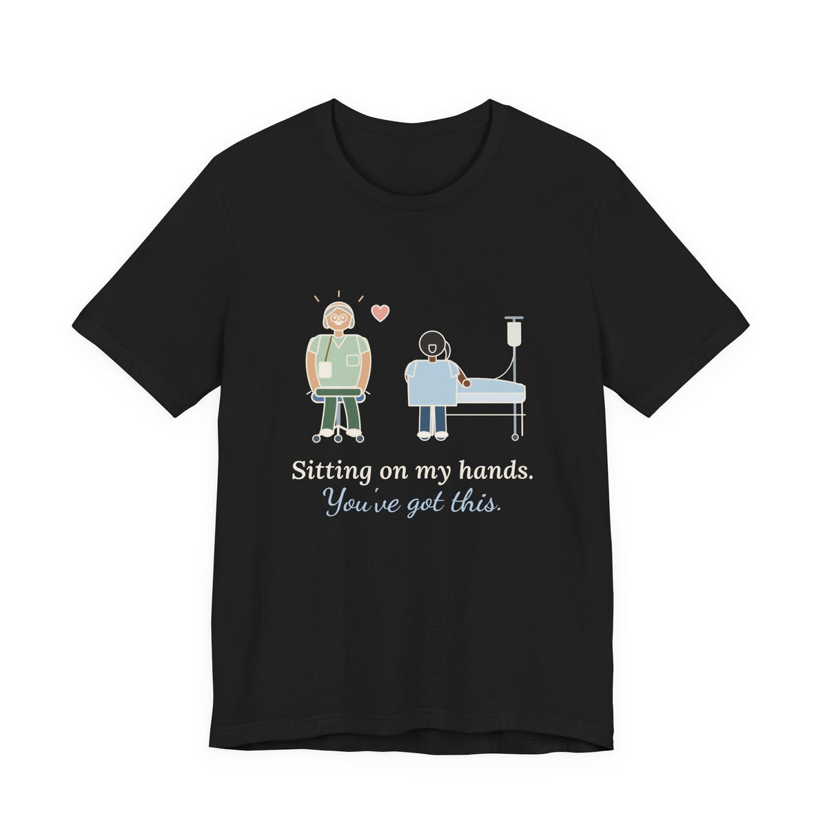 Nurse Preceptor T-Shirt - Sitting on My Hands. You've Got This. Preceptor Gift Tee