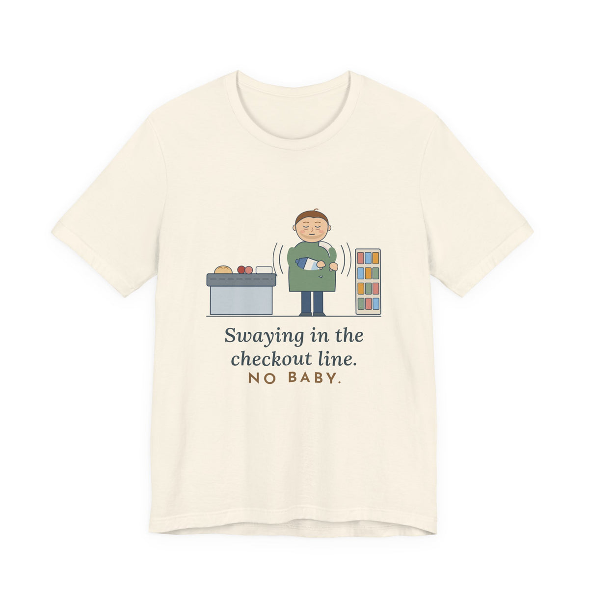 New Dad T-Shirt - Swaying in the Checkout Line. No Baby. Funny New Parent Tee