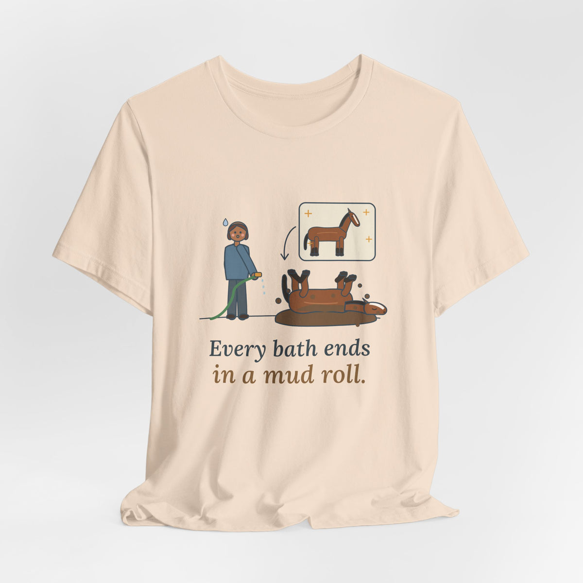 Horse Owner T-Shirt - Every Bath Ends in a Mud Roll Funny Horse Lover Tee