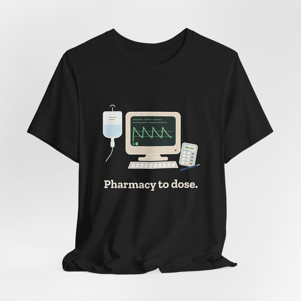 Inpatient Pharmacist T-Shirt - Pharmacy to Dose Clinical Pharmacy Tee