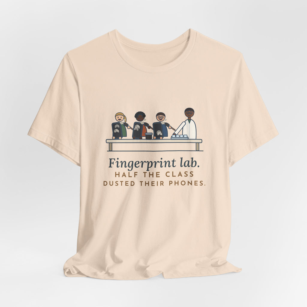 Forensic Science Teacher T-Shirt - Fingerprint Lab. Half the Class Dusted Their Phones.