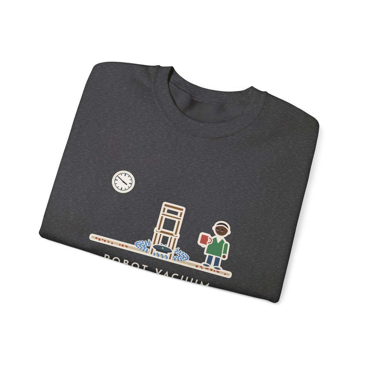 Robot Vacuum Sweatshirt, Ran for an Hour, Spent Fifty Minutes Under the Same Chair, Funny Chair Loop Crewneck
