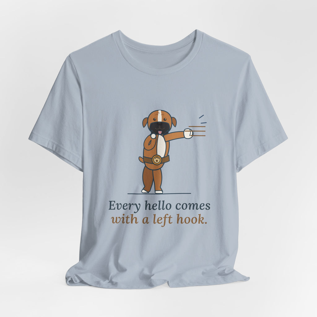 Boxer Dog T-Shirt - Every Hello Comes With a Left Hook Funny Boxer Owner Tee