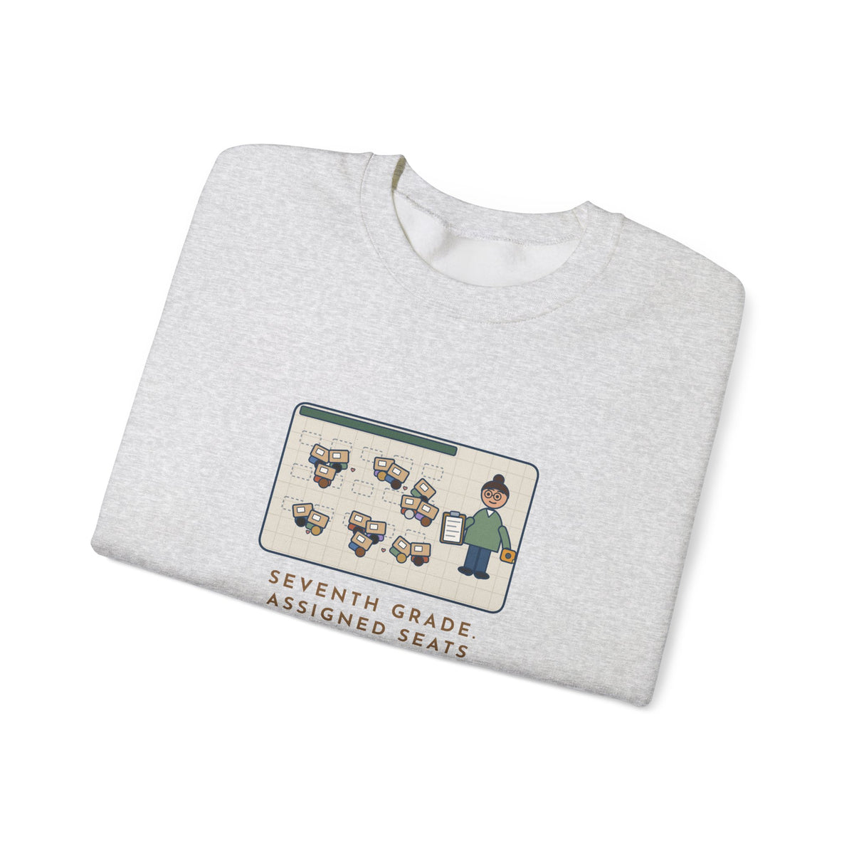 7th Grade Teacher Sweatshirt, Assigned Seats Monday, By Friday Every Desk Crept Six Inches Toward a Friend, Funny Desk Drift Crewneck