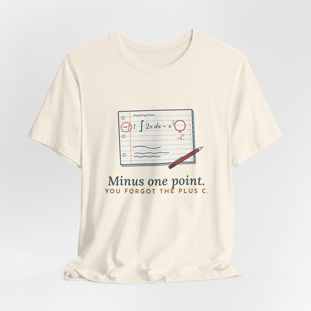 Calculus Teacher T-Shirt - Minus One Point. You Forgot the Plus C. Math Teacher Tee