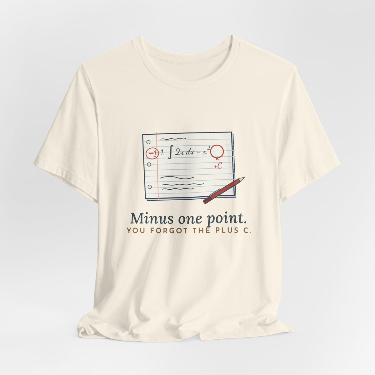 Calculus Teacher T-Shirt - Minus One Point. You Forgot the Plus C. Math Teacher Tee