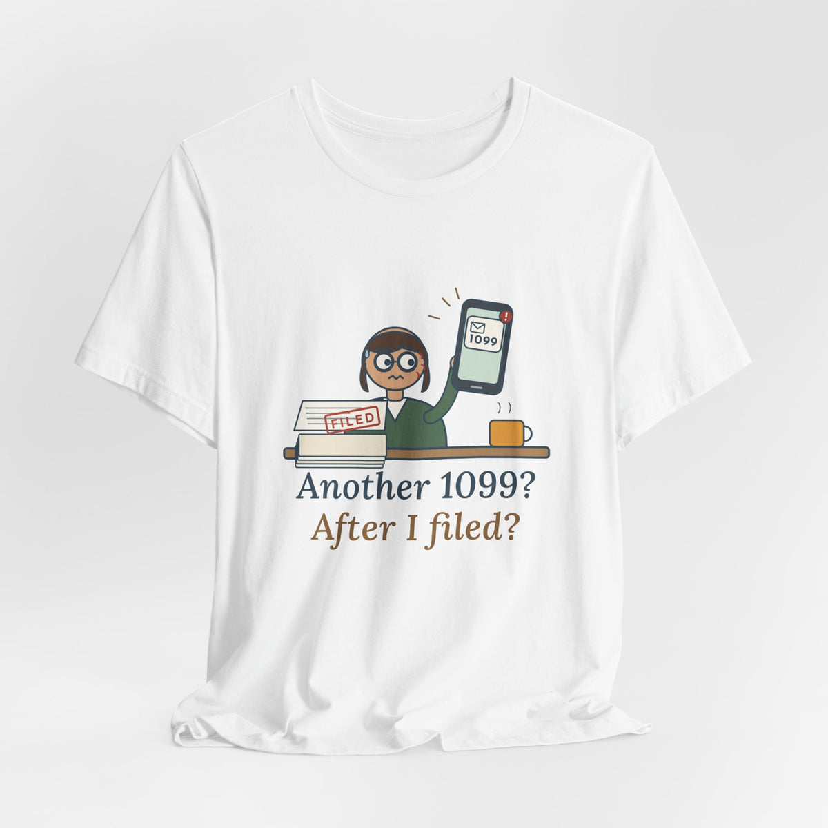 Tax Preparer T-Shirt - Another 1099? After I Filed? Funny Accountant Tee