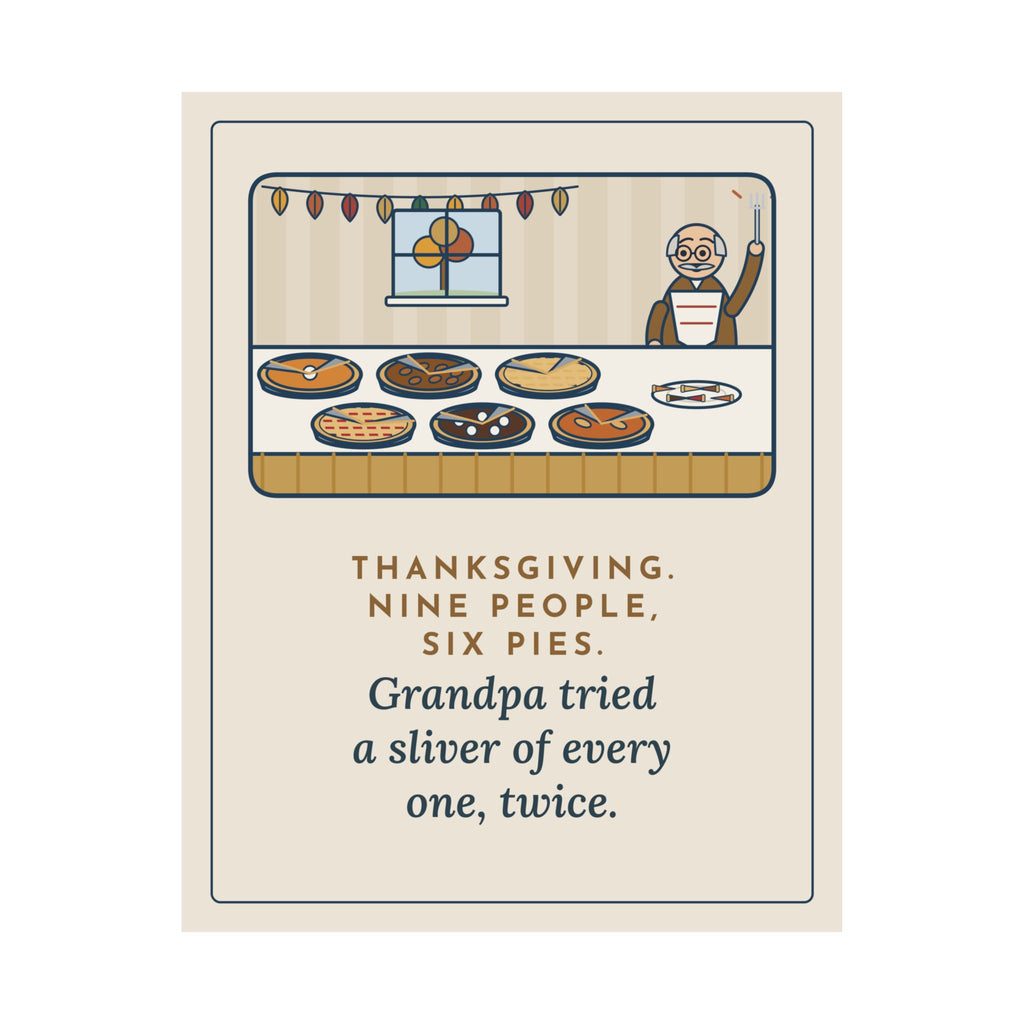 Thanksgiving Poster, Nine People, Six Pies, Grandpa Tried a Sliver of Every One Twice, Funny Pie Table Wall Art