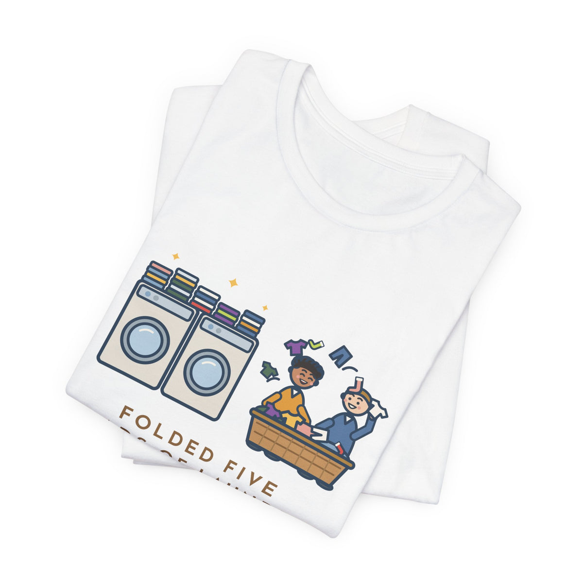 Funny Laundry T-Shirt, Folded Five Loads, The Kids Dressed Out of the Basket All Week, Laundry Room Tee