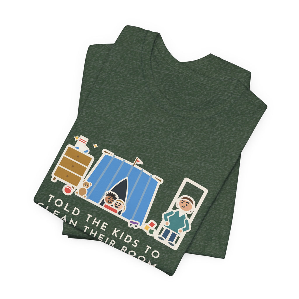 Funny Parent T-Shirt, Told the Kids to Clean Their Room, Found One Folded Sock and a Brand-New Fort, Bedroom Fort Tee