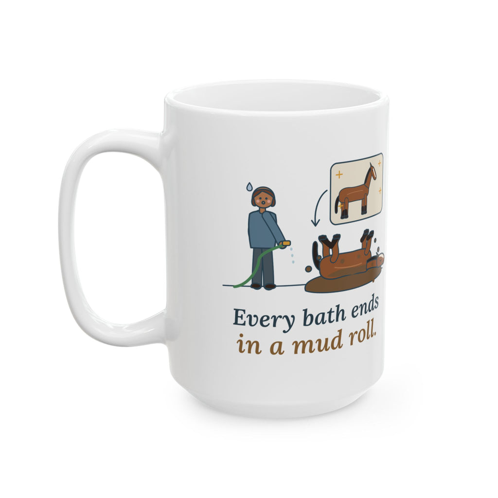 Large 15oz Horse Owner Mug - Every Bath Ends in a Mud Roll