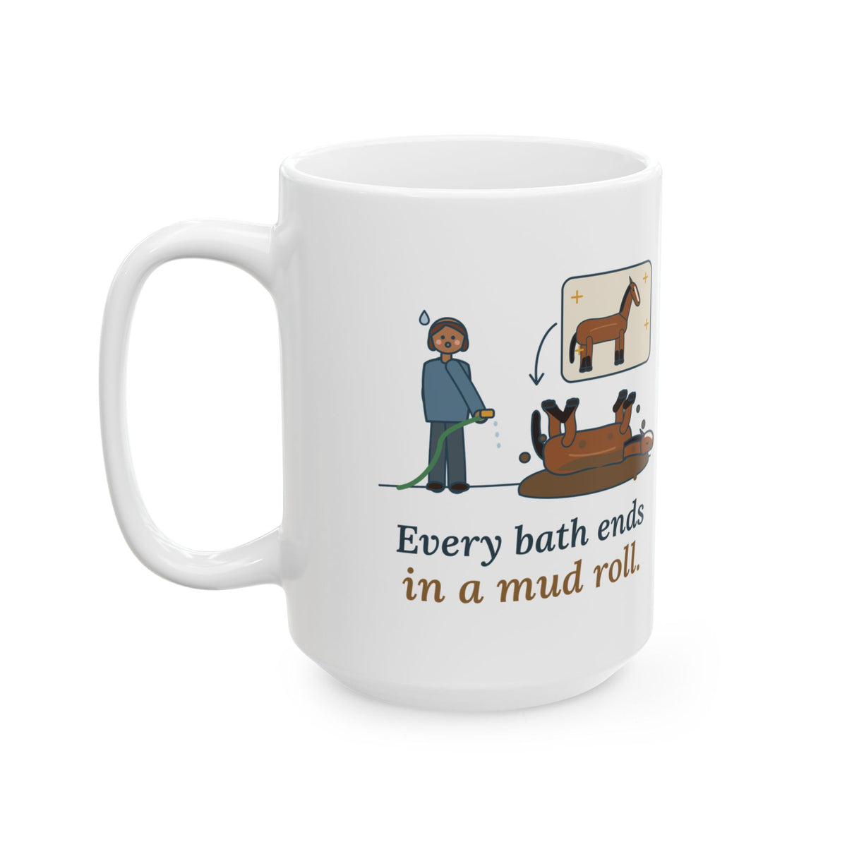 Large 15oz Horse Owner Mug - Every Bath Ends in a Mud Roll
