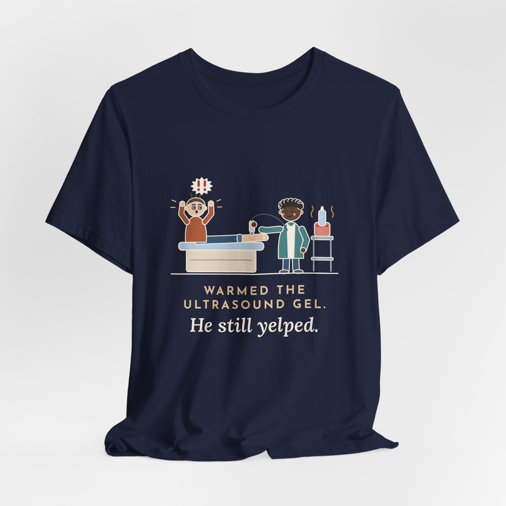 Vascular Lab Nurse T-Shirt - Warmed the Ultrasound Gel, He Still Yelped Funny Nurse Tee
