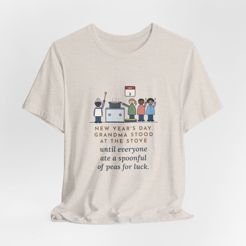 Funny New Year's Day T-Shirt, Grandma Stood at the Stove Until Everyone Ate a Spoonful of Peas for Luck, Southern Kitchen Tee