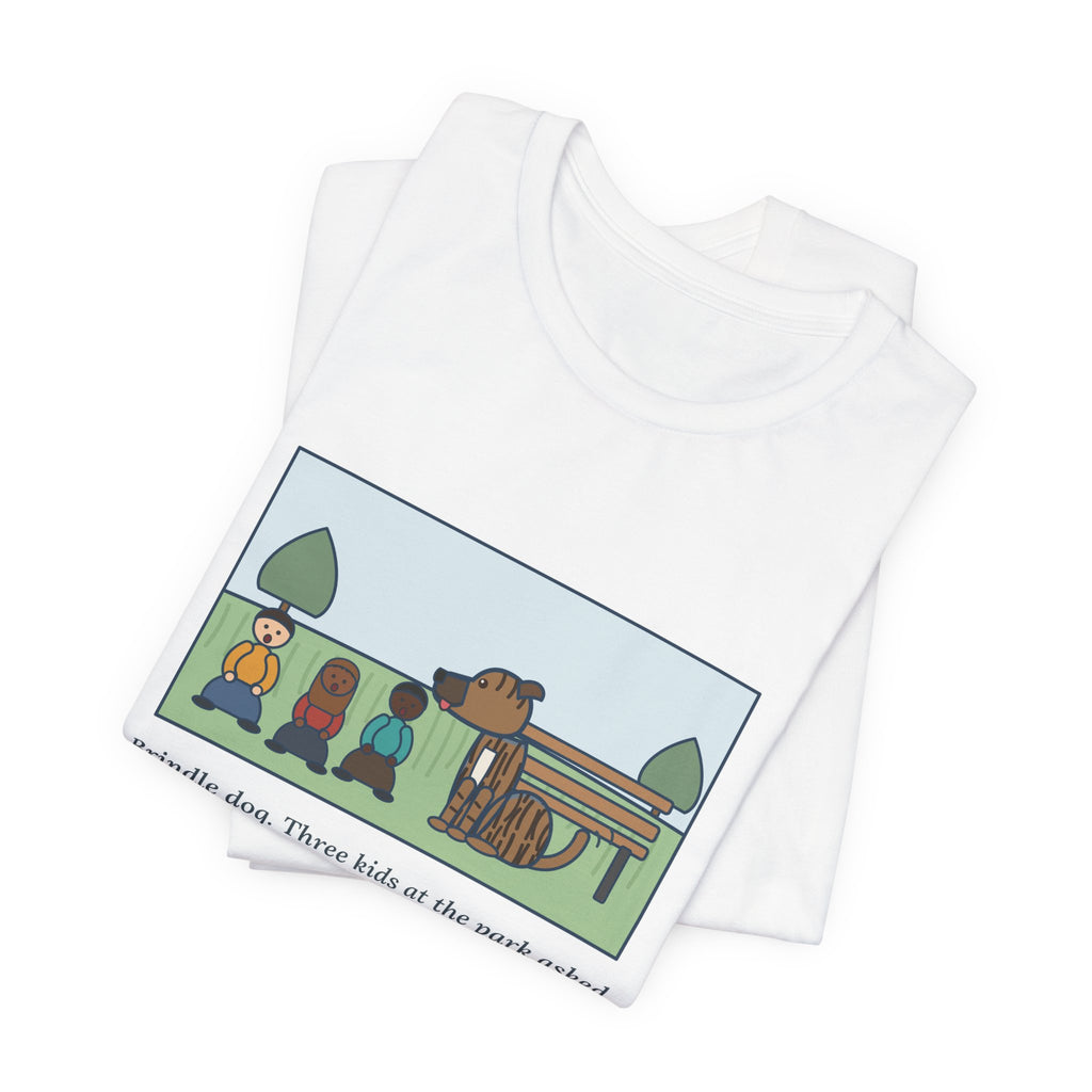 Funny Brindle Dog T-Shirt, Three Kids at the Park Asked If She Was Part Tiger, She Wagged Yes, Park Day Tee