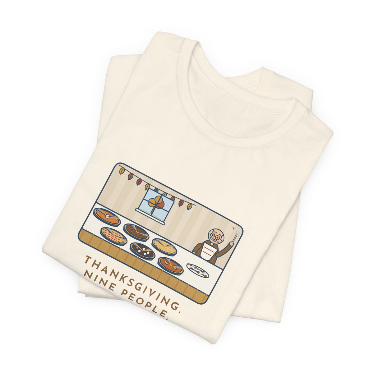 Funny Thanksgiving T-Shirt, Nine People, Six Pies, Grandpa Tried a Sliver of Every One Twice, Pie Table Tee