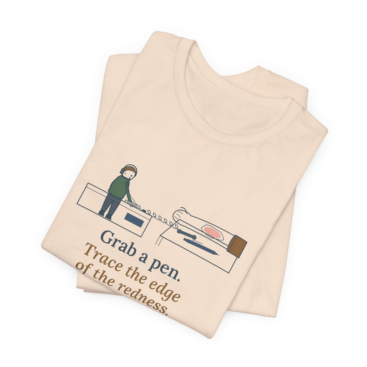 Telephone Triage Nurse T-Shirt - Grab a Pen, Trace the Edge of the Redness Funny Tee