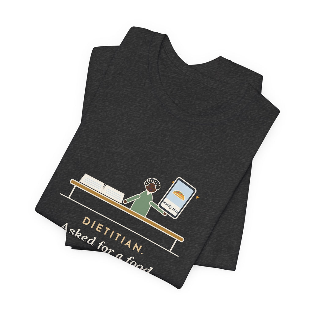 Funny Dietitian T-Shirt, Asked for a Food Diary, Got a Photo of One Taco and the Words Mostly This, Food Diary Tee