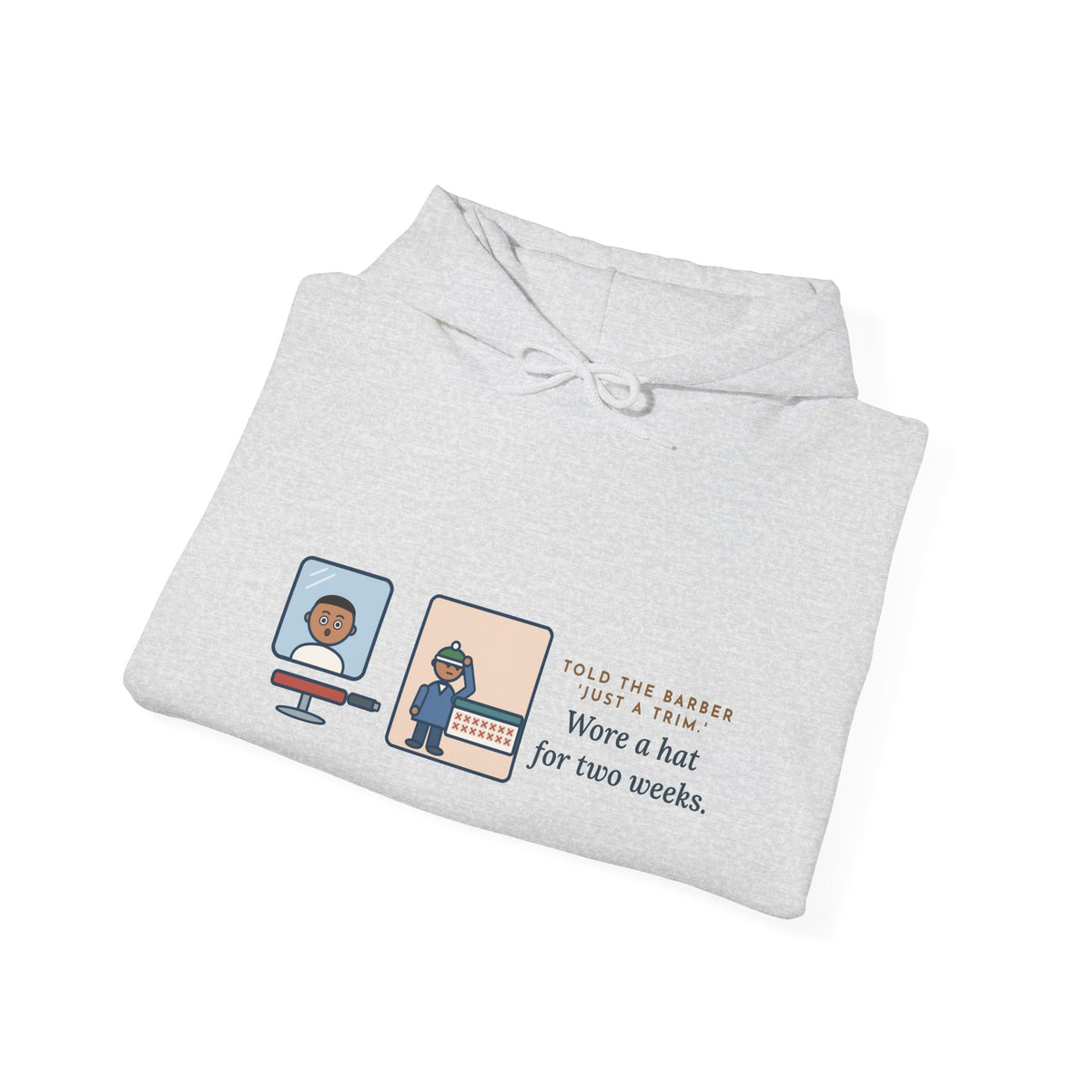 Funny Barber Hoodie, Told Them Just a Trim, Wore a Hat for Two Weeks