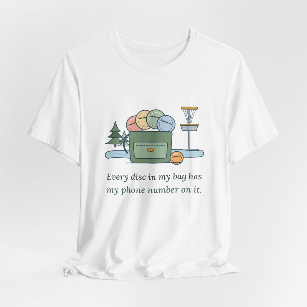 Disc Golf T-Shirt - Every Disc in My Bag Has My Phone Number on It. Funny Disc Golfer Tee