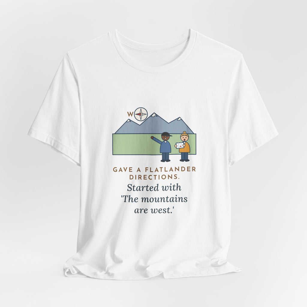 Funny Colorado T-Shirt - Gave a Flatlander Directions, Started With the Mountains Are West