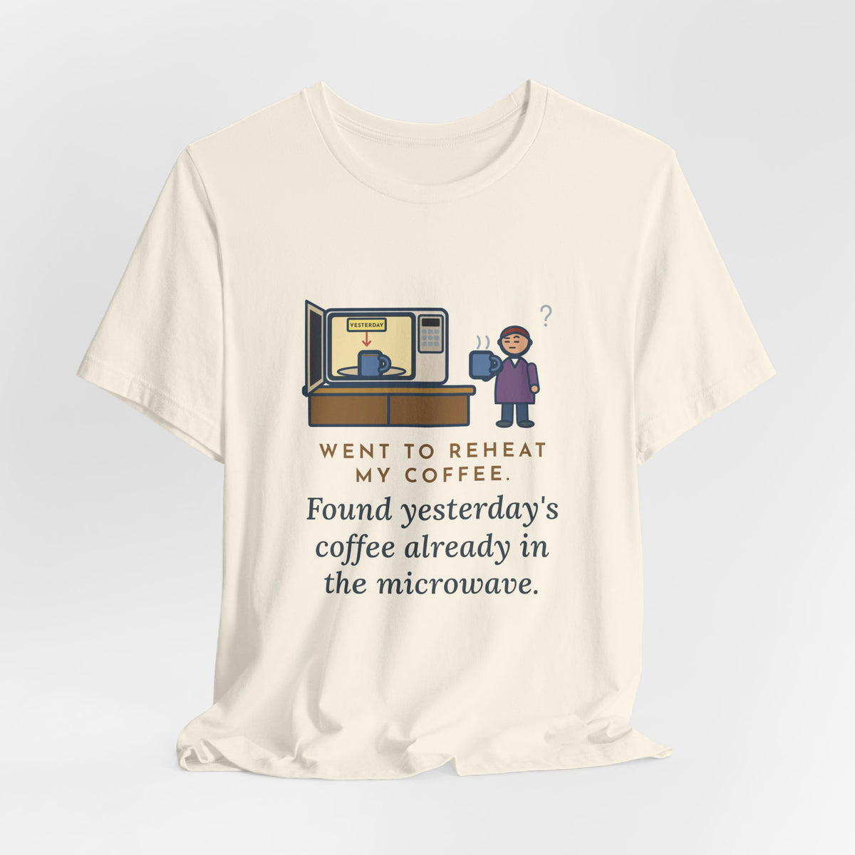 Funny Coffee T-Shirt, Went to Reheat Mine, Found Yesterday's Already in the Microwave, Two Mugs Tee