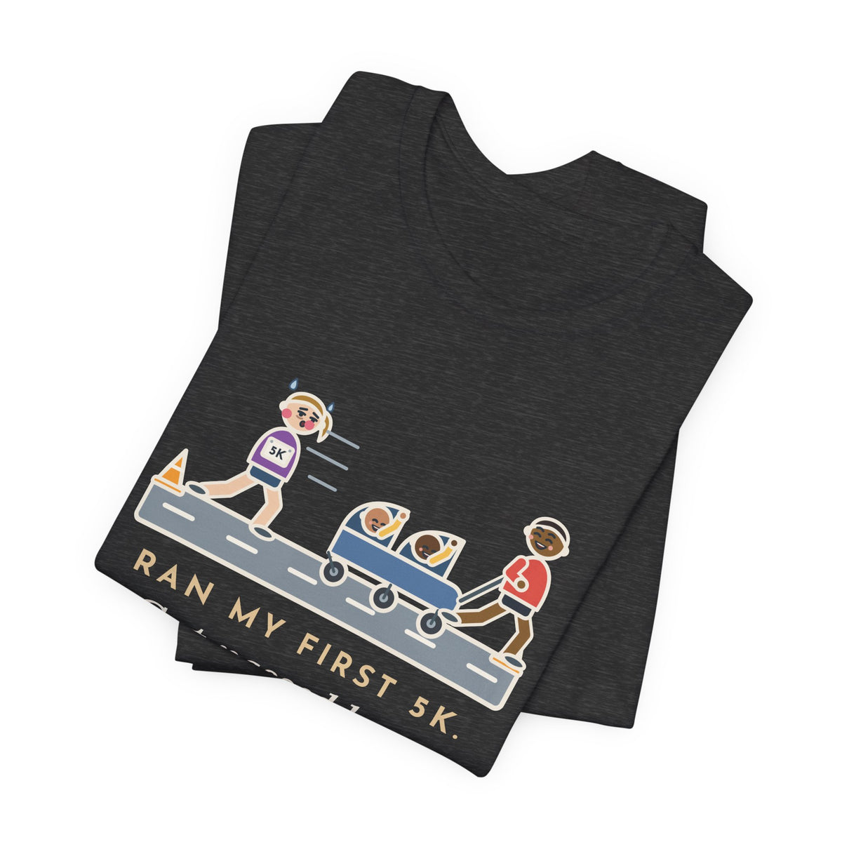 Funny 5K Runner T-Shirt, Ran My First 5K, Got Passed by a Dad Pushing Twins, Double Stroller Tee