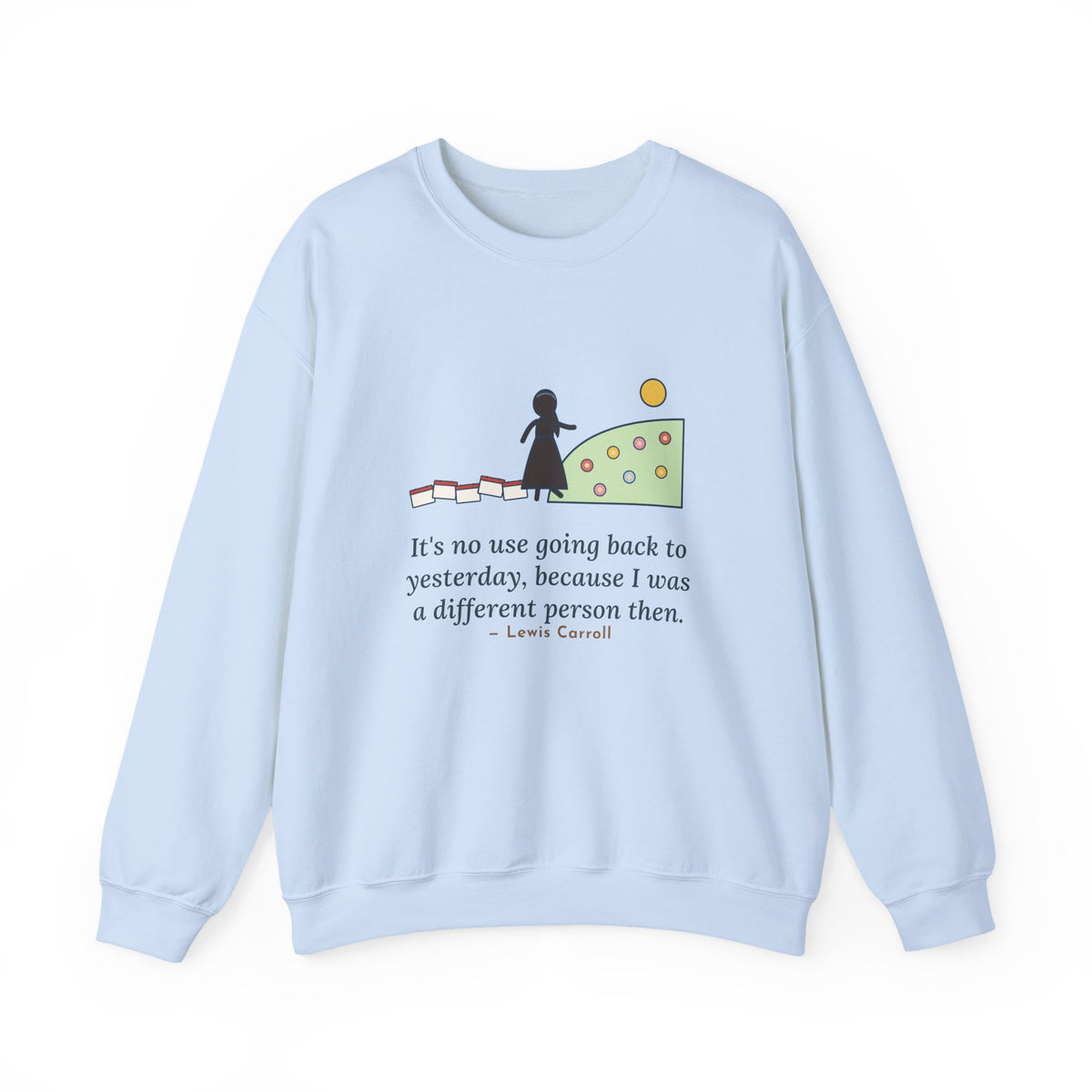 It's No Use Going Back to Yesterday Sweatshirt, Growth Lewis Carroll Quote Crewneck with Calendar Path
