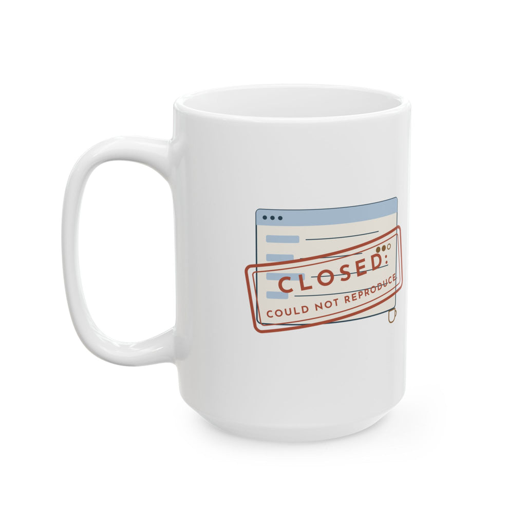Large 15oz Sysadmin Mug - Closed: Could Not Reproduce IT Gift Mug