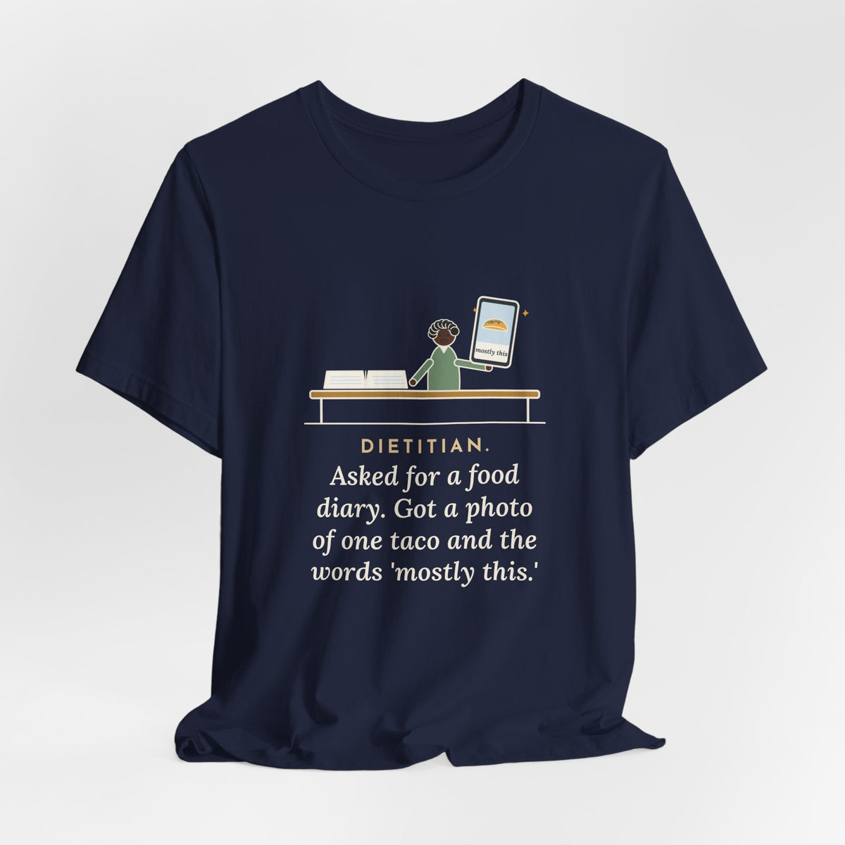 Funny Dietitian T-Shirt, Asked for a Food Diary, Got a Photo of One Taco and the Words Mostly This, Food Diary Tee