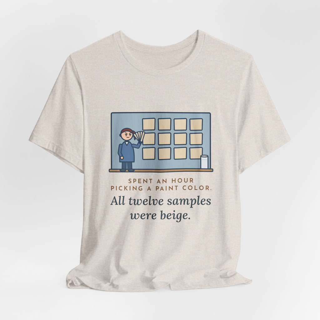 Funny Paint Color T-Shirt, Spent an Hour Picking One, All Twelve Samples Were Beige, Sample Wall Tee