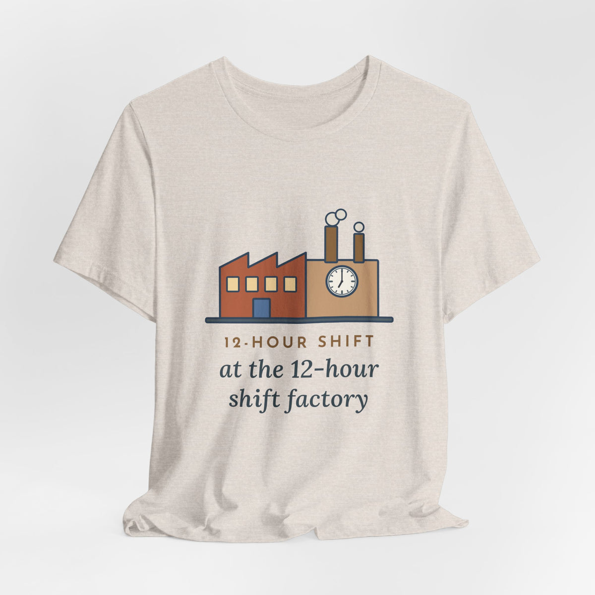 Funny Shift Worker T-Shirt, 12-Hour Shift at the 12-Hour Shift Factory, Original Illustrated Shirt