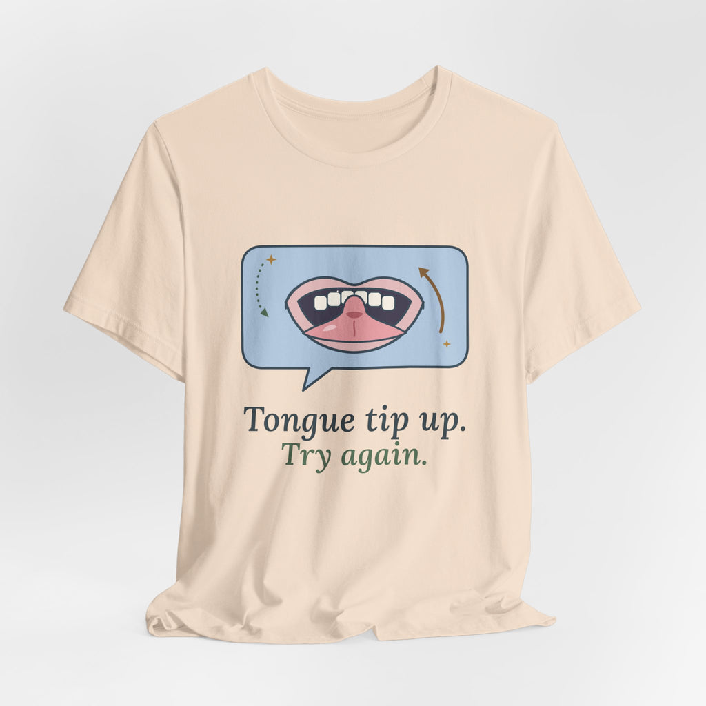 Speech Language Pathologist T-Shirt - Tongue Tip Up, Try Again SLP Gift Tee