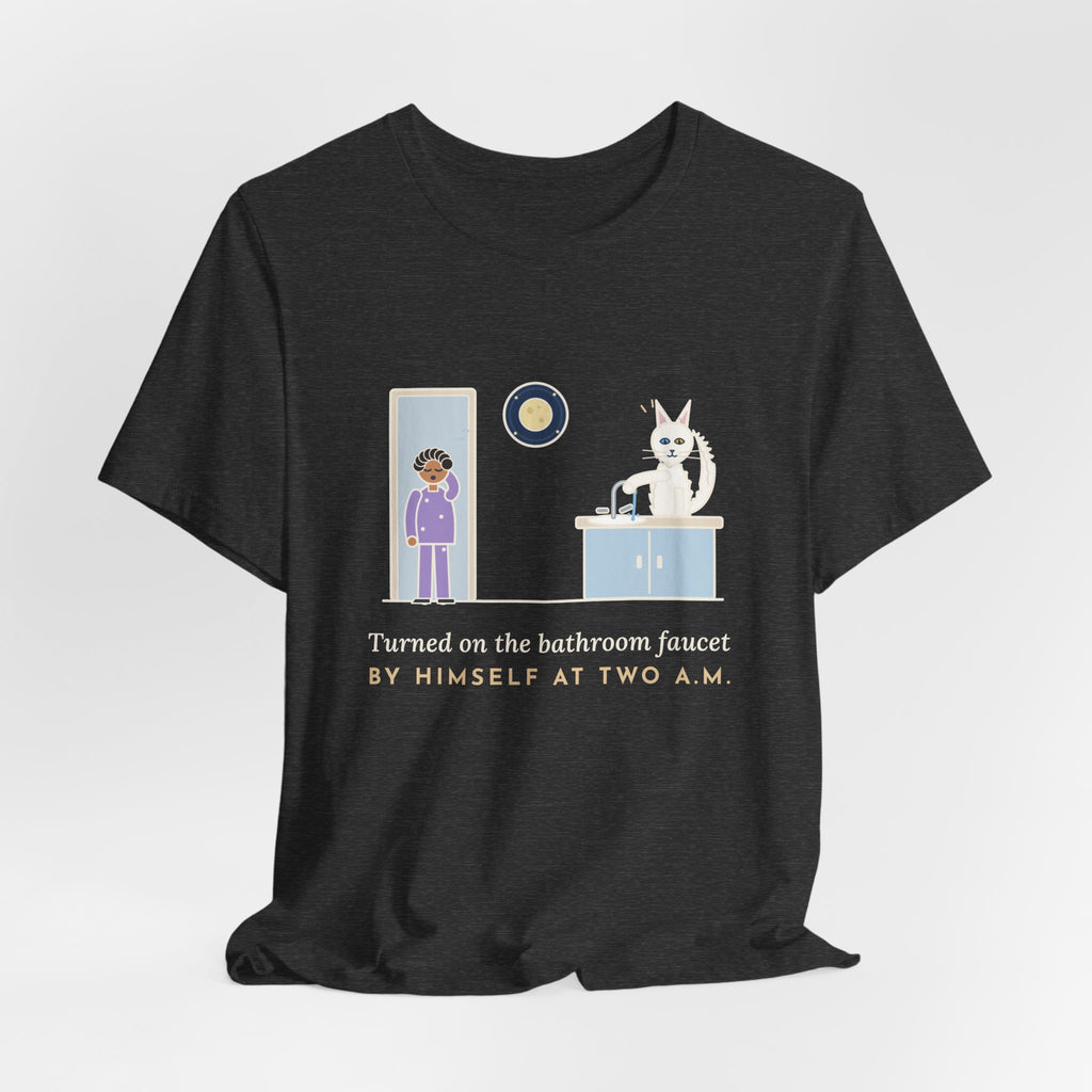 Turkish Angora Cat T-Shirt - Turned On the Bathroom Faucet by Himself at Two A.M. Funny Cat Tee